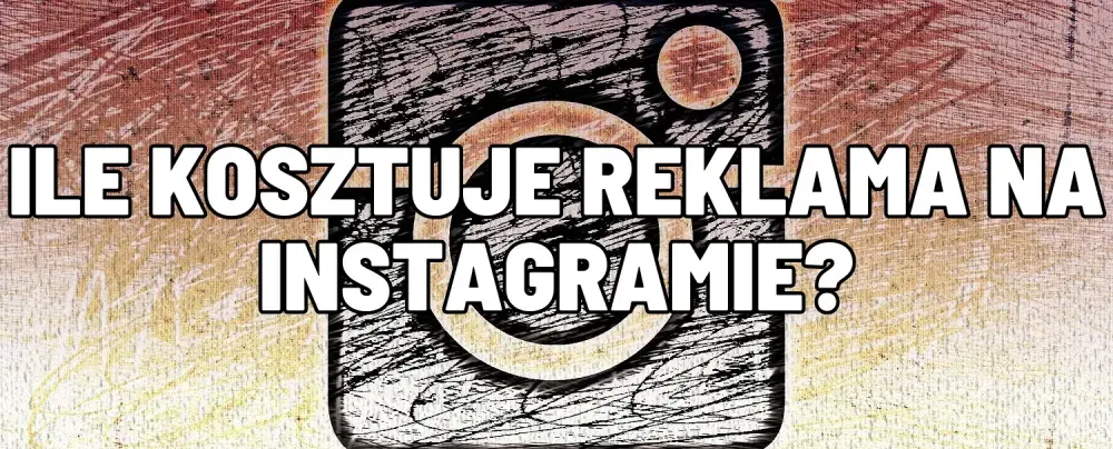 Reklama na Instagramie - Ile kosztuje? Sprawdź aktualne ceny i cennik 2023