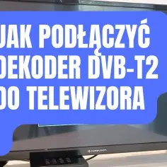 Jak bez stresu włączyć DVB-T2 i cieszyć się cyfrową telewizją naziemną